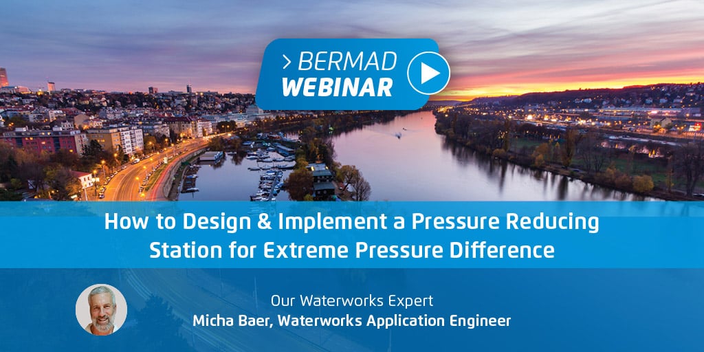 BERMAD How to Design & Implement a Pressure Reducing Station for Extreme Pressure Difference