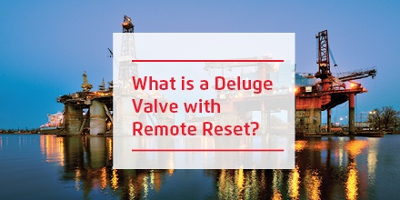 What is a Deluge Valve with Remote Reset?