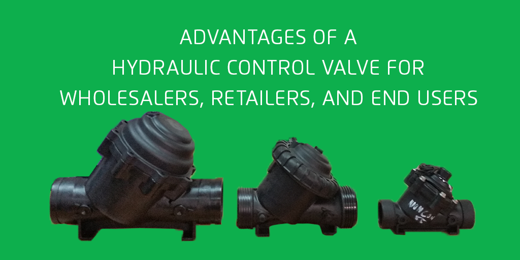Advantages of a Hydraulic Control Valve for Wholesalers, Retailers, & End Users
