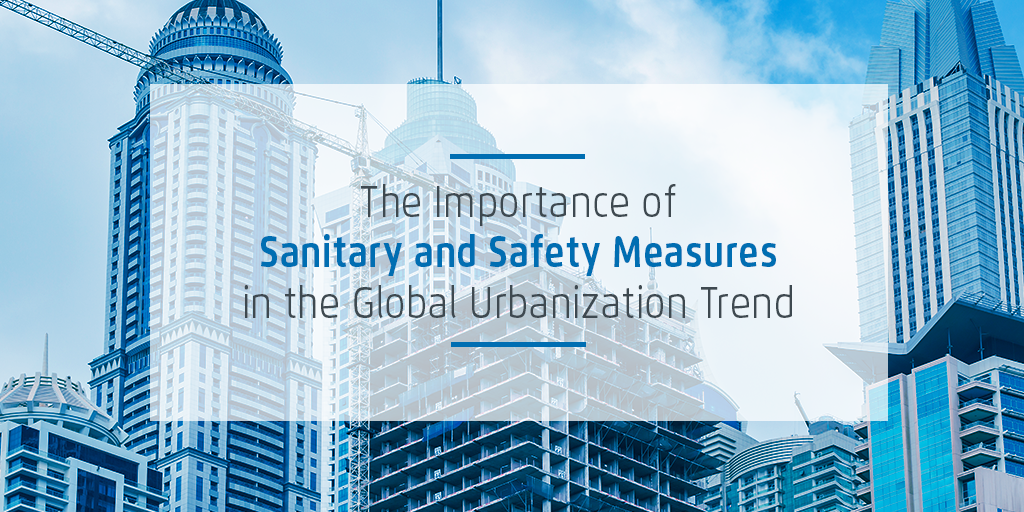 The Importance of Sanitary and Safety Measures in the Global Urbanization Trend